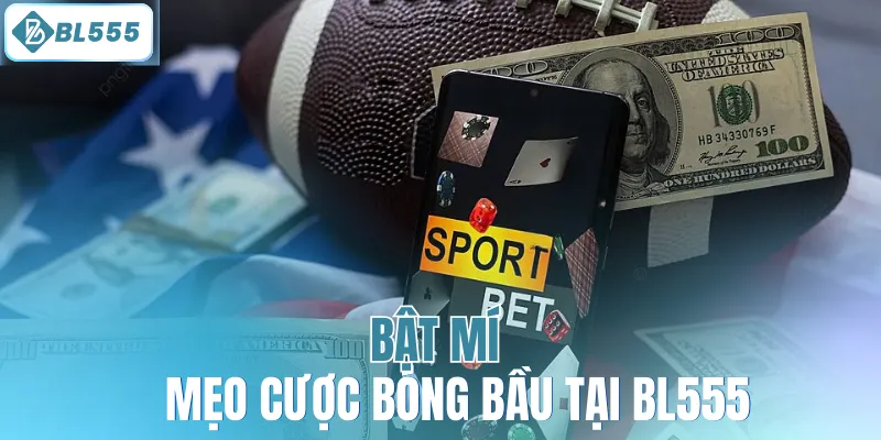 Bật mí mẹo cược bóng bầu tại BL555