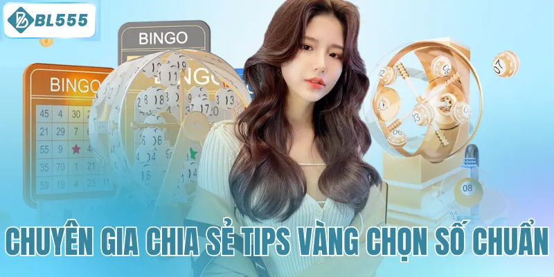Các chuyên gia chia sẻ tips vàng chọn số chuẩn