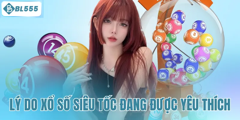 Các lý do xổ số siêu tốc đang được yêu thích