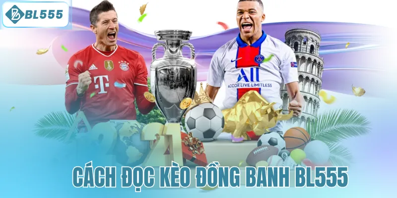 Cách đọc kèo đồng banh BL555