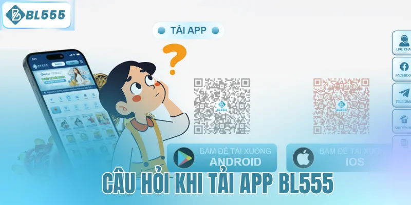 Câu hỏi khi tải app BL555