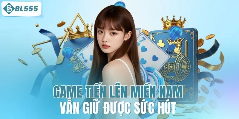 Game tiến lên miền Nam vẫn giữ được sức hút