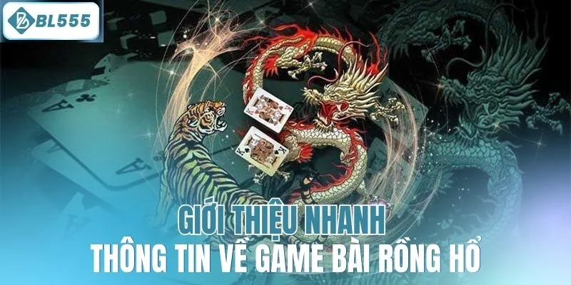 Giới thiệu thông tin về game bài Rồng Hổ