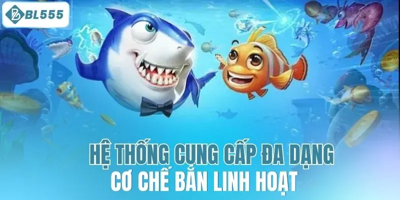 Hệ thống cung cấp đa dạng cơ chế bắn linh hoạt