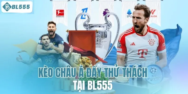 Kèo châu Á đầy thử thách tại BL555