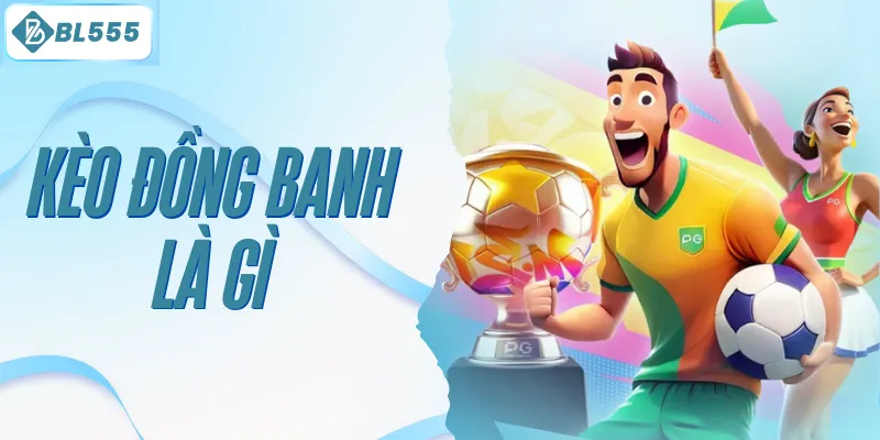 kèo đồng banh là gì