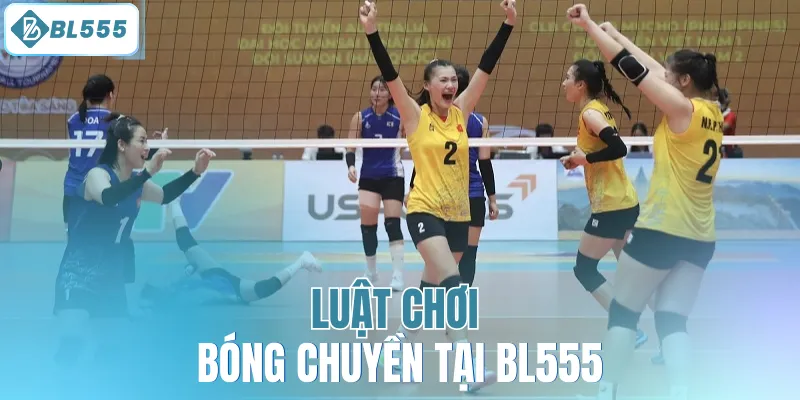 Luật chơi bóng chuyền tại BL555