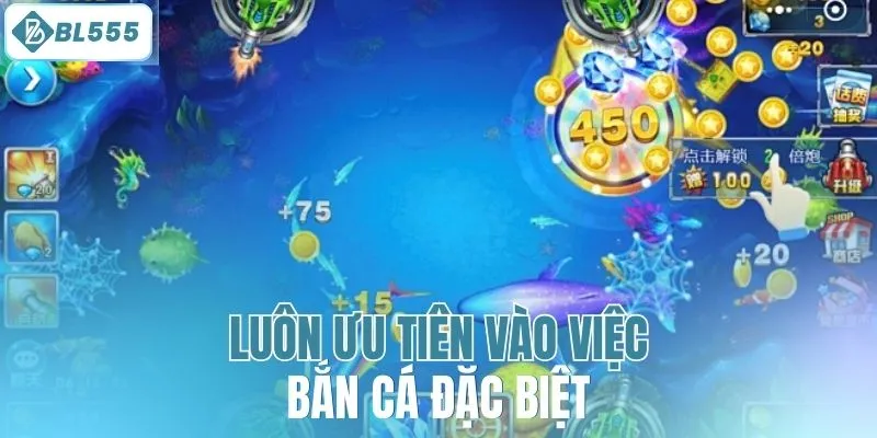 Luôn ưu tiên vào việc bắn cá đặc biệt