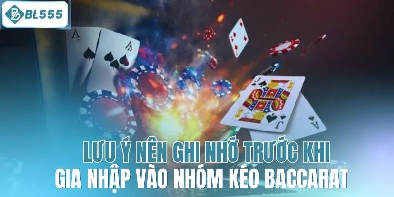 Lưu ý nên ghi nhớ trước khi gia nhập vào nhóm kéo Baccarat