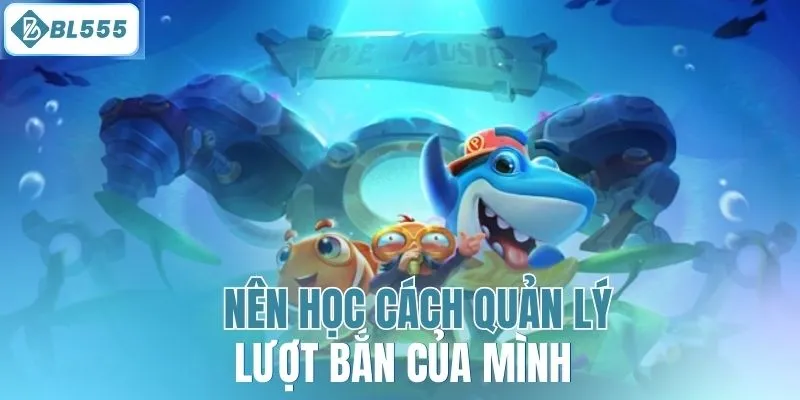 Nên học cách quản lý lượt bắn của mình