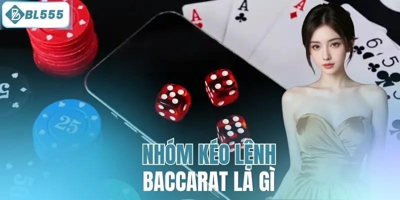 Nhóm kéo lệnh Baccarat là gì