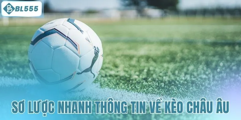 Sơ lược nhanh thông tin về kèo châu Âu