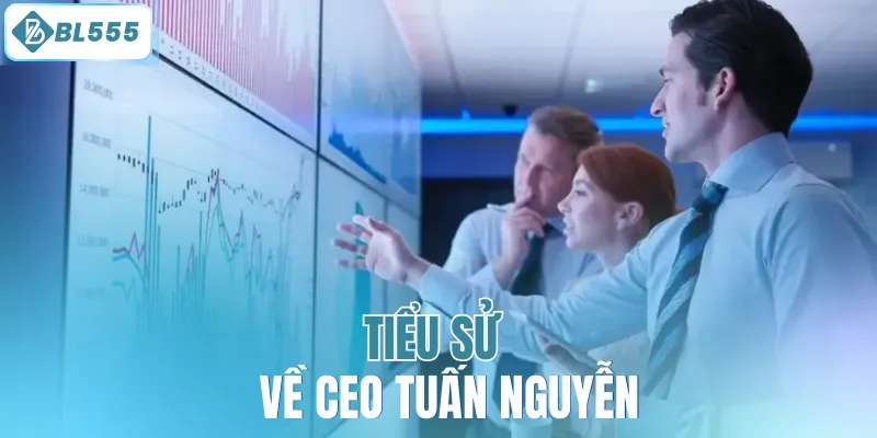 Tiểu sử về CEO Tuấn Nguyễn