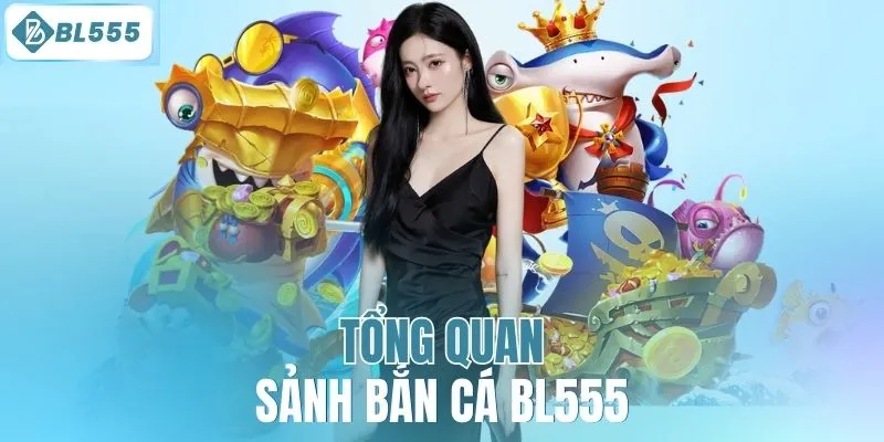 Tổng quan sảnh bắn cá BL555