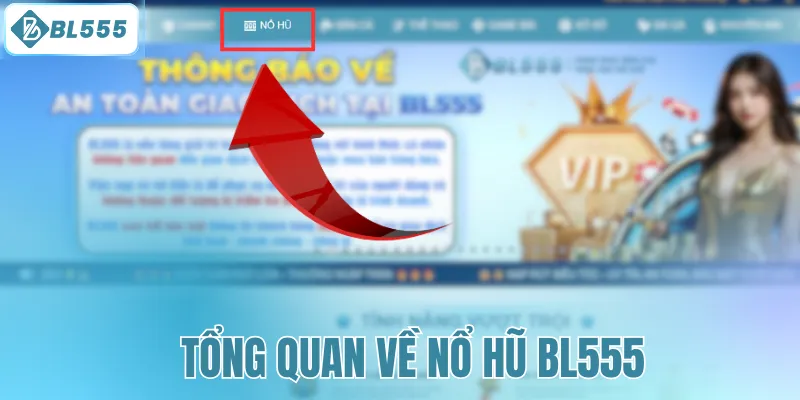 Tổng quan về nổ hũ BL555