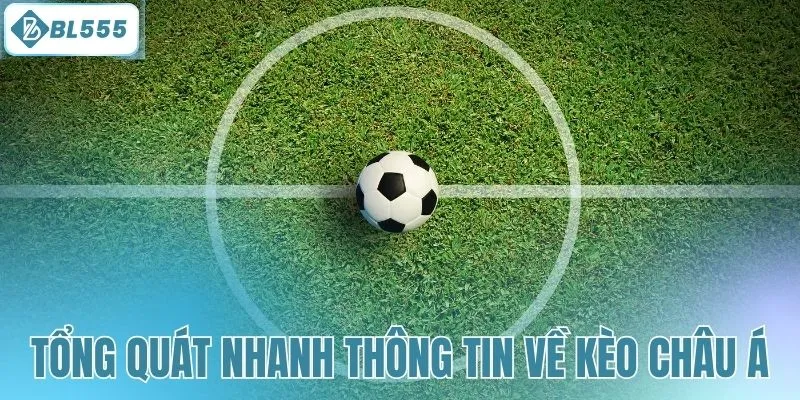 Tổng quát nhanh thông tin về kèo châu Á