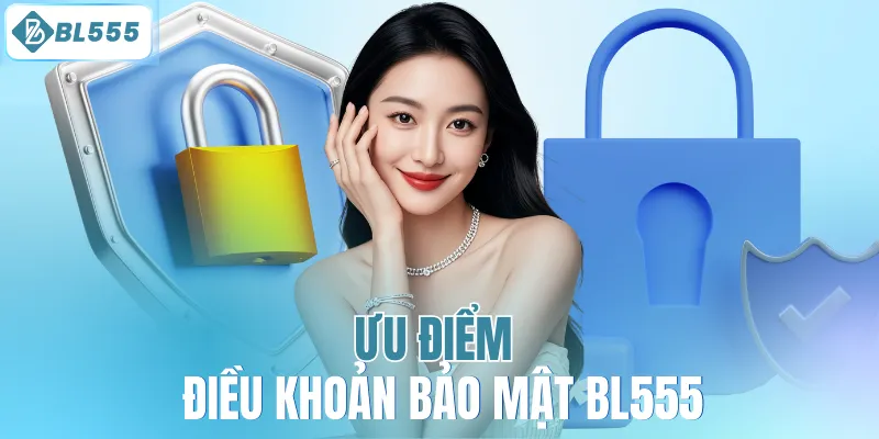 Ưu điểm điều khoản bảo mật BL555