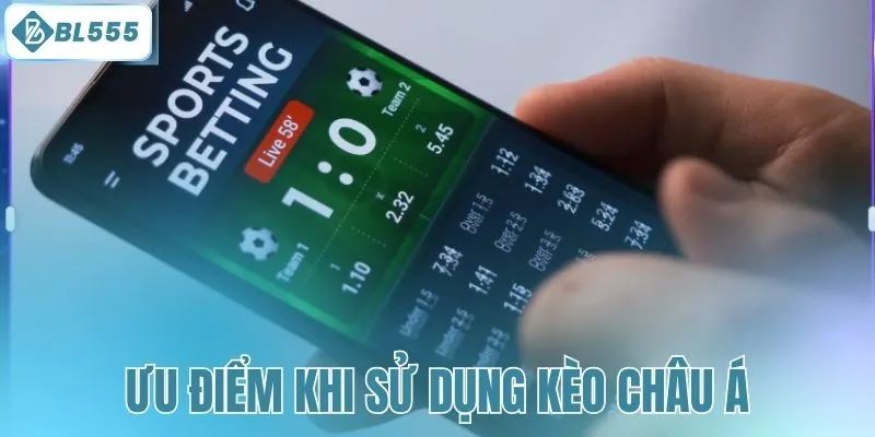 Ưu điểm khi sử dụng kèo châu Á